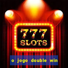 o jogo double win paga mesmo